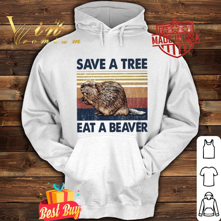 Save a tree eat a beaver shirt 4 - Save a tree eat a beaver shirt