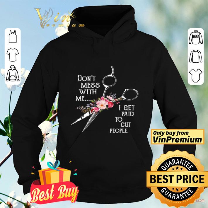 Scissors Flowers Don't Mess With Me I Get Paid To Cut People shirt Scissors Flowers Don t Mess With Me I Get Paid To Cut People shirt 4 - Scissors Flowers Don't Mess With Me I Get Paid To Cut People shirt