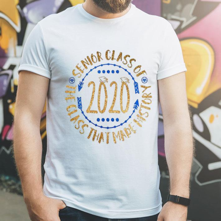 Senior Class Of 2020 The Class That Made History Gold shirt 1 Senior Class Of 2020 The Class That Made History Gold shirt