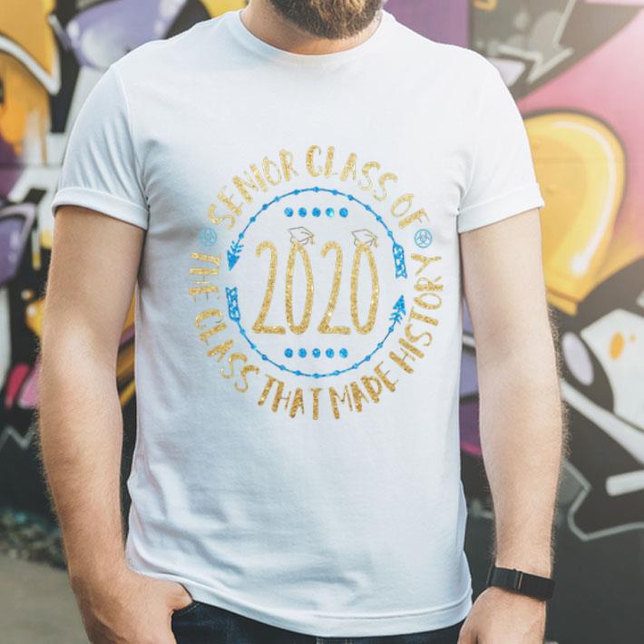 Senior Class Of 2020 The Class That Made History shirt