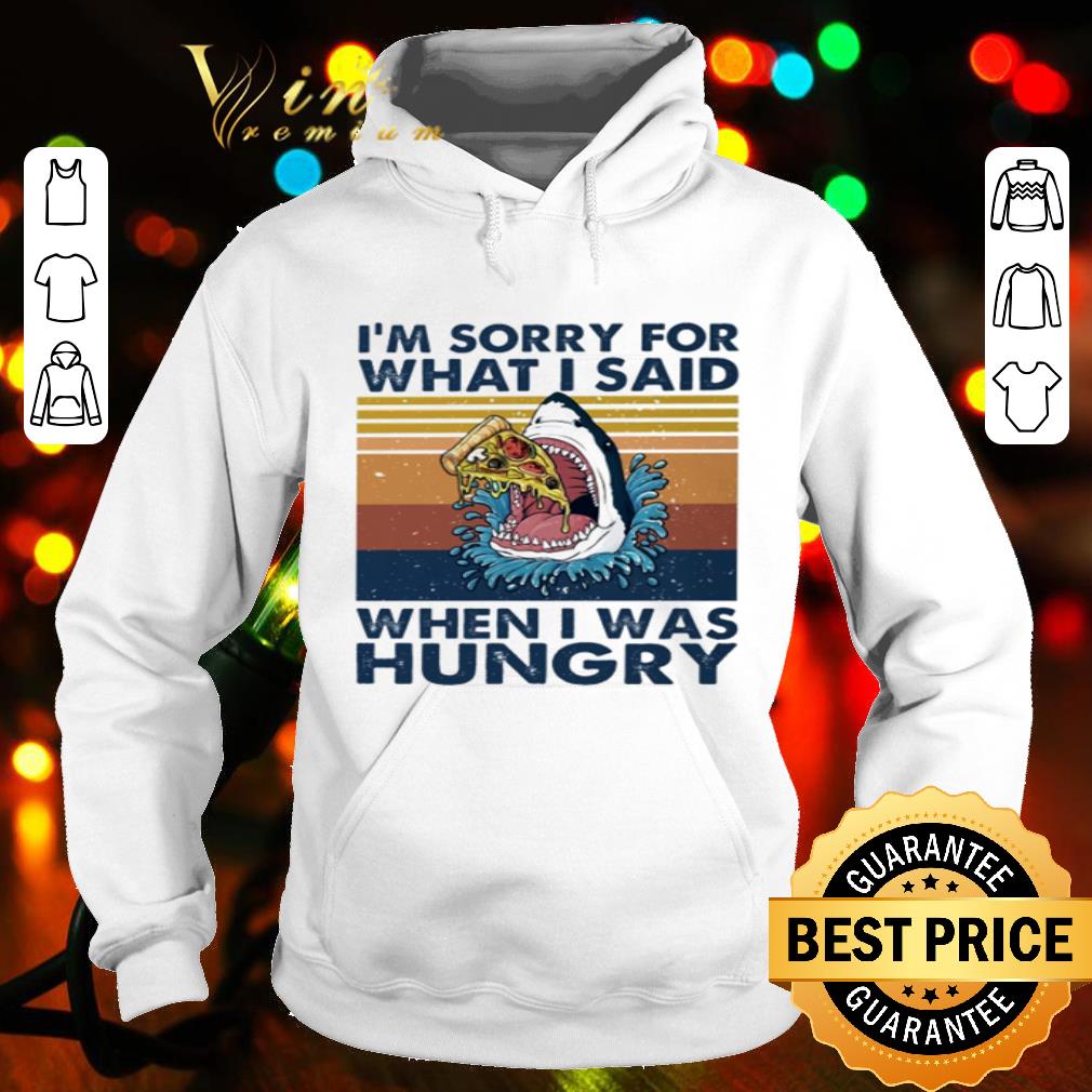 Shark eat pizza i’m sorry for what i said when i was hungry vintage shirt