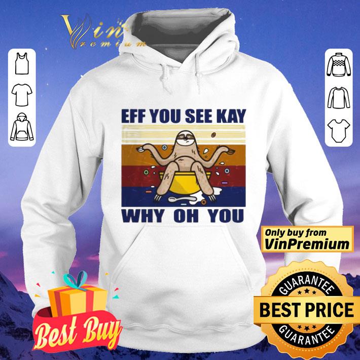 Sloth Eff You See Kay Why Oh You vintage shirt Sloth Eff You See Kay Why Oh You vintage shirt 4 - Sloth Eff You See Kay Why Oh You vintage shirt
