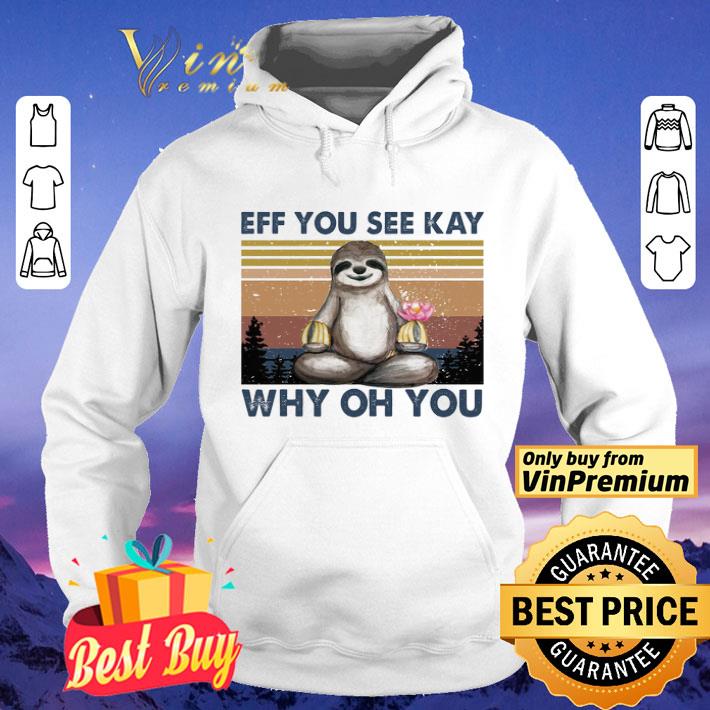 Sloth Yoga Eff You See Kay Why Oh You Vintage shirt