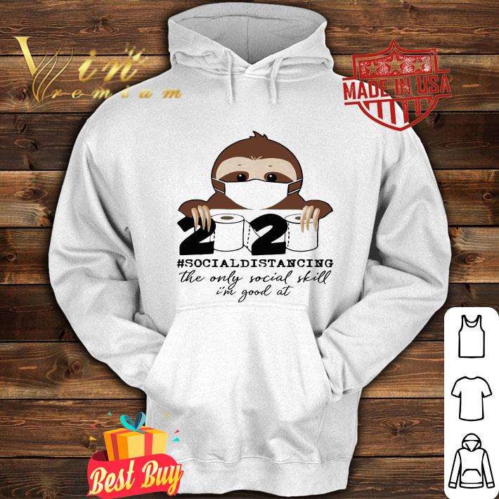 Sloth social distancing the only social skill im good at Coronavirus shirt 4 - Sloth social distancing the only social skill im good at Coronavirus shirt