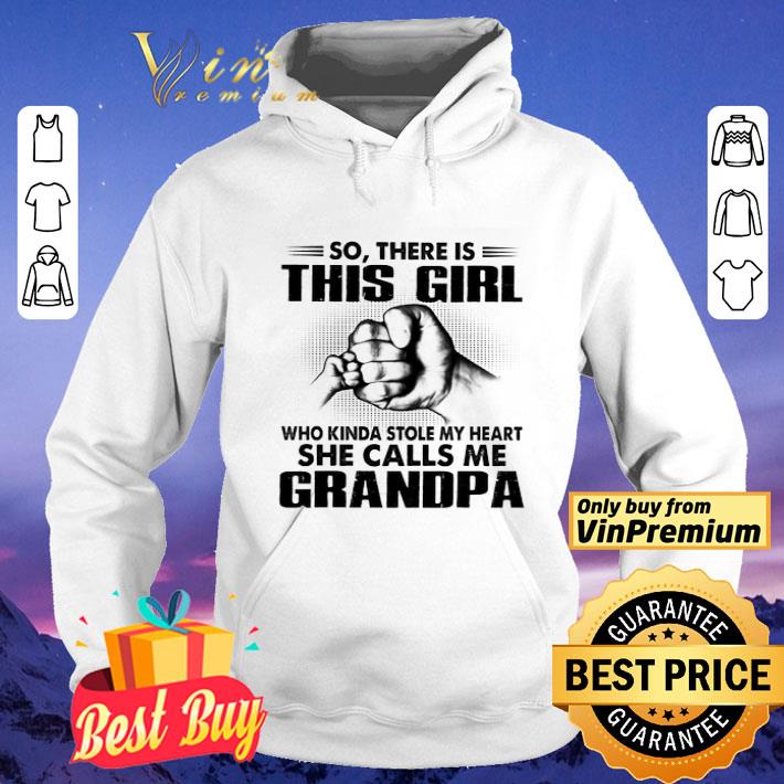 So There Is This Girl Who Kinda Stole My Heart She Calls Me Grandpa shirt
