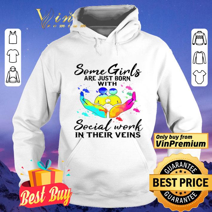 Some Girls Are Just Born With Social Work In Their Veins shirt