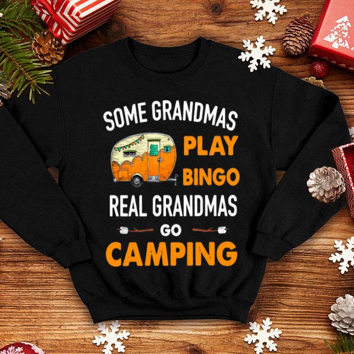 Some Grandmas Play Bingo Real Grandmas Go Camping shirt 1 Some Grandmas Play Bingo Real Grandmas Go Camping shirt