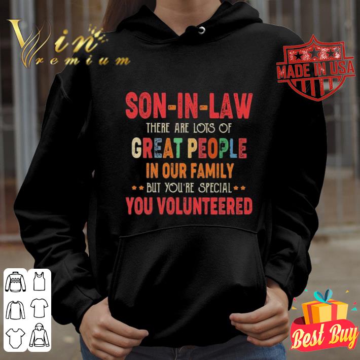 Son-in-law there are lots of great people in our family volunteered shirt