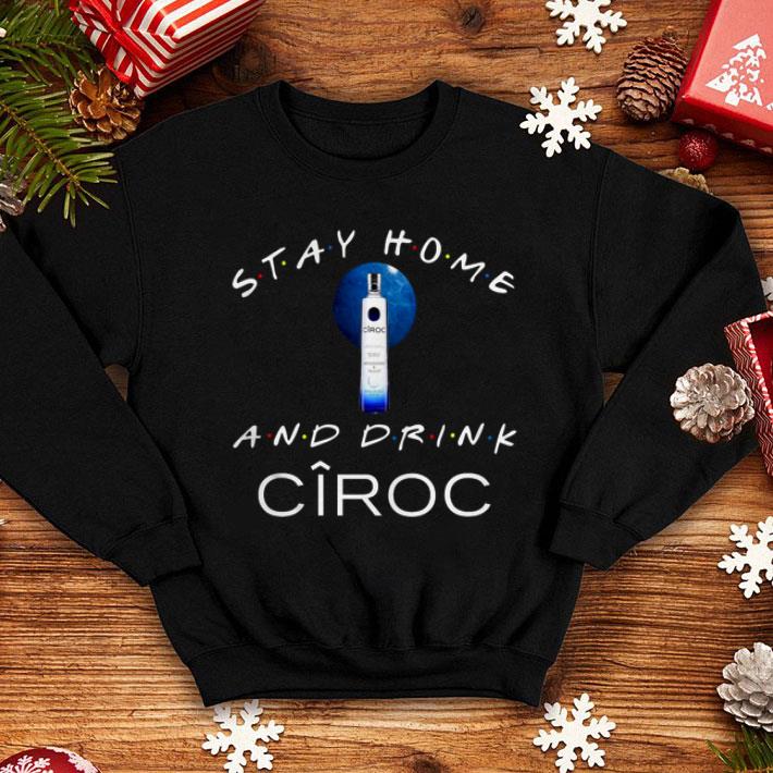 Stay Home And Drink Ciroc Shirt 10 Stay Home And Drink Ciroc Shirt