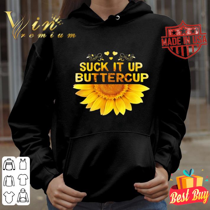 Suck it up buttercup sunflower version shirt