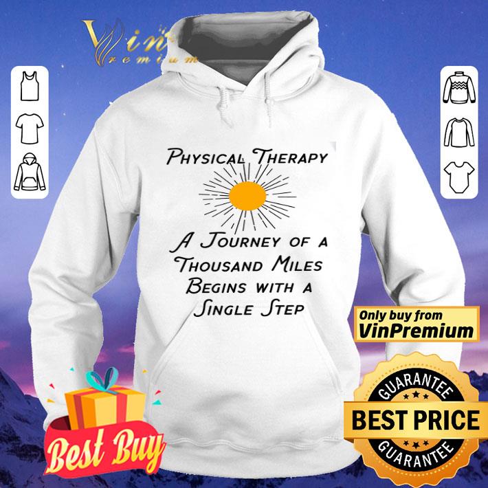 Sun Physical Therapy A Journey Of A Thousand Miles Begins With A Single Step shirt