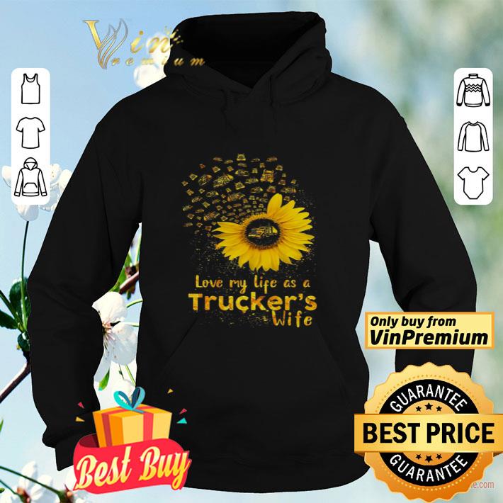 Sunflower Love My Life As A Trucker s Wife shirt 4 - Sunflower Love My Life As A Trucker's Wife shirt