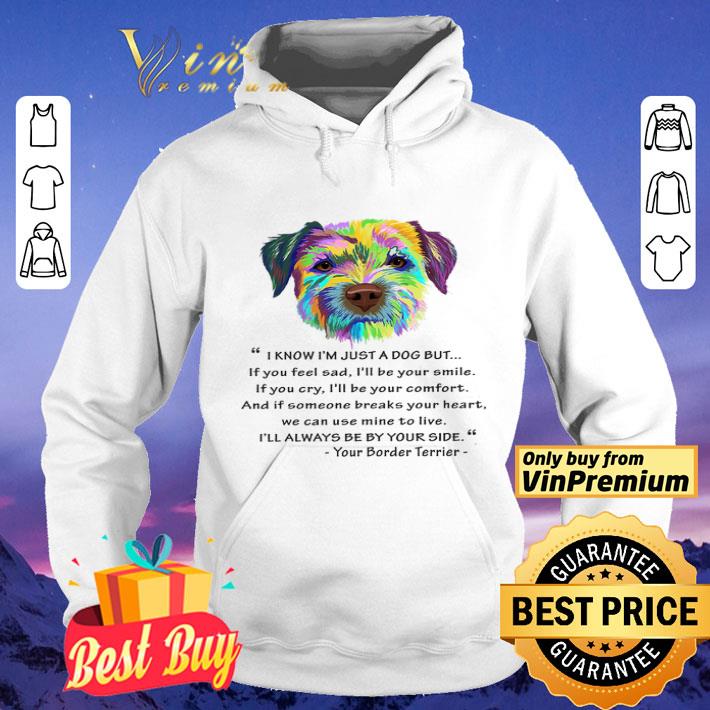 Terrier Watercolor I Know I'm Just A Dog But If You Feel Sad I'll Be Your Smile shirt