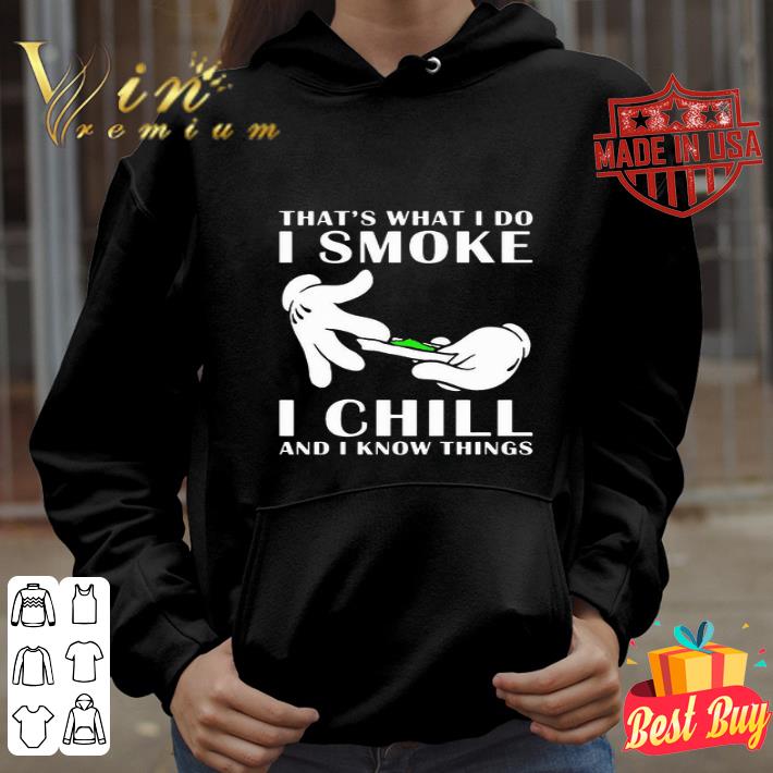 That’s what i do i smoke i chill and i know things shirt