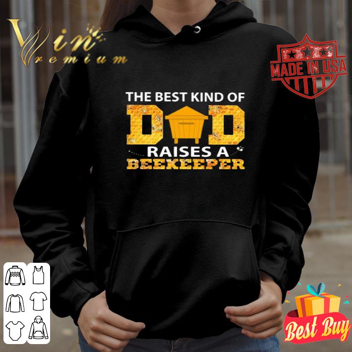 The Best Kind Of Dad Raises A Beekeeper shirt The Best Kind Of Dad Raises A Beekeeper shirt 4 - The Best Kind Of Dad Raises A Beekeeper shirt