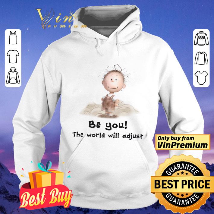The Charlie Brown Be You The World Will Adjust shirt