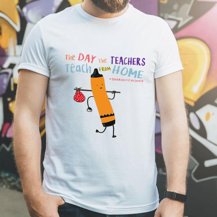 The Day The Teachers Teach From Home #Quaranteching Covid-19 shirt