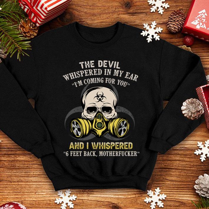 The Devil Whispered In My Ear I’m Coming For You And I Whispered 6 Feet Back shirt 1 The Devil Whispered In My Ear I’m Coming For You And I Whispered 6 Feet Back shirt