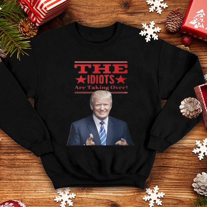 The Idiots Are Taking Over Donald Trump shirt