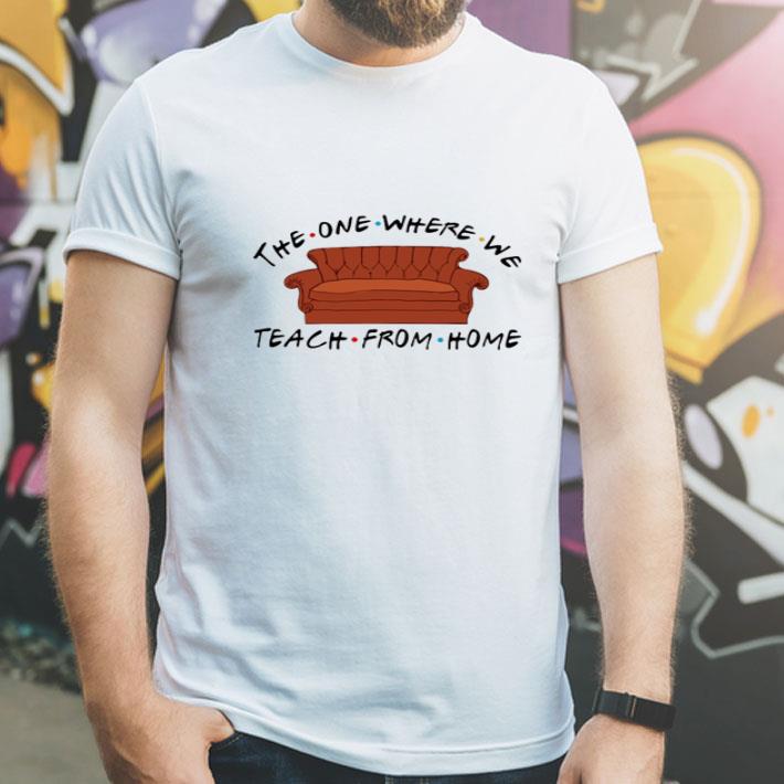 The One Where We Teach From One Covid-19 shirt
