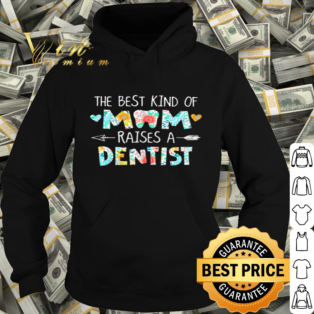 The best kind of mom raises a dentist flowers mother day shirt
