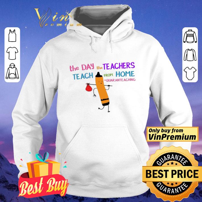 The day Teachers teach from home quaranteaching shirt