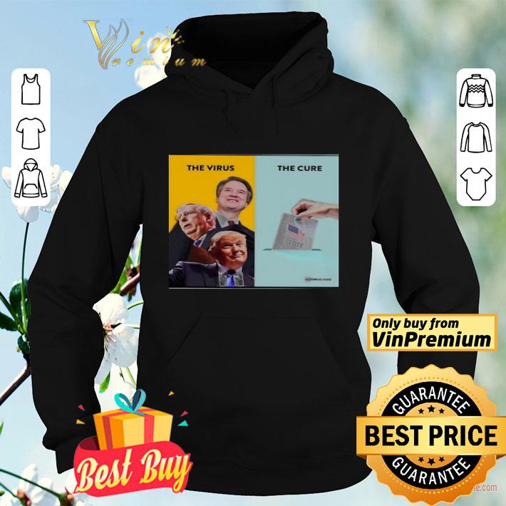 The virus the cure Vote Donald Trump shirt 4 - The virus the cure Vote Donald Trump shirt