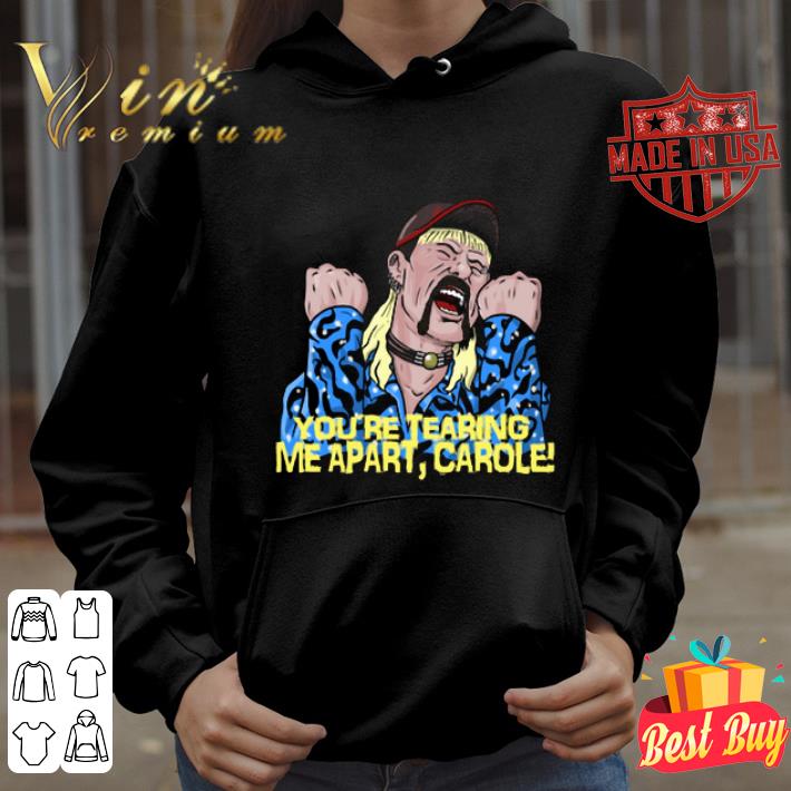Tiger King Joe Exotic You’re tearing Me apart carole shirt