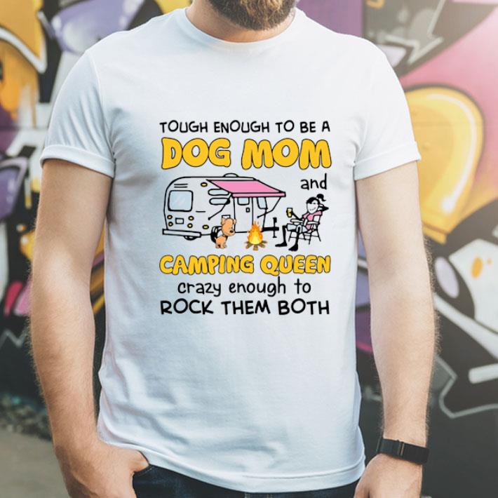 Tough Enough To Be Dog Mom And Camping Queen Crazy shirt