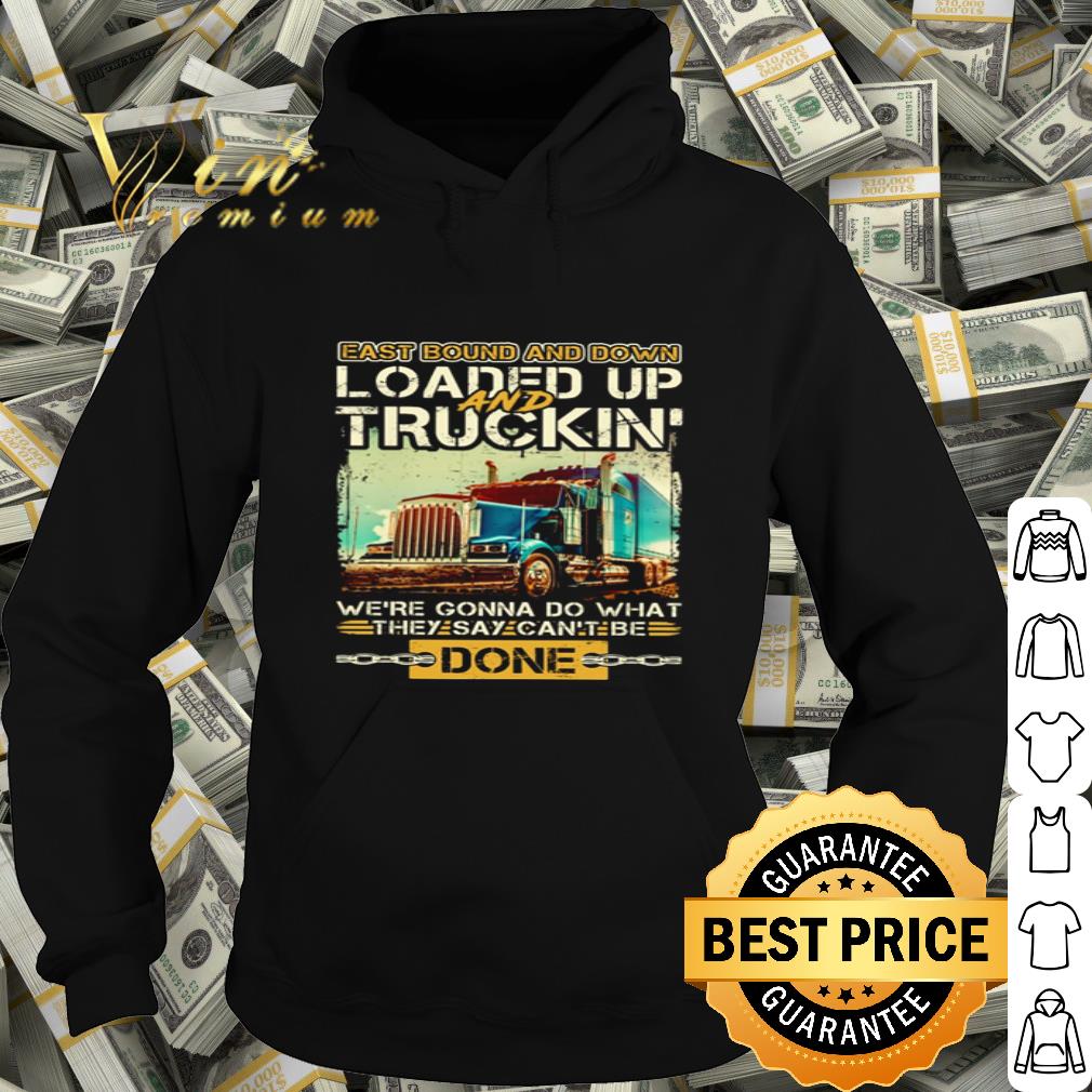 Truck Eastbound and down loaded up and truckin’ we’re gonna do what shirt