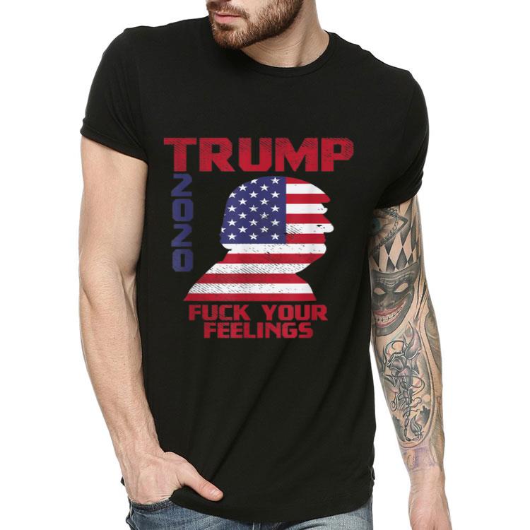 Trump 2020 Fuck Your Feelings US Flag Pro Donald Republican Shirt 4 - Trump 2020 Fuck Your Feelings US Flag Pro Donald Republican Shirt