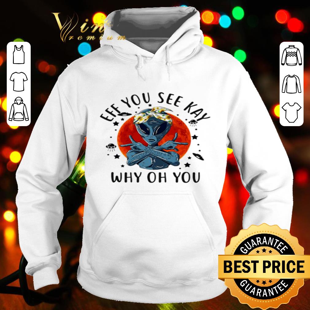 Tupac alien eff you see kay why oh you sunset shirt