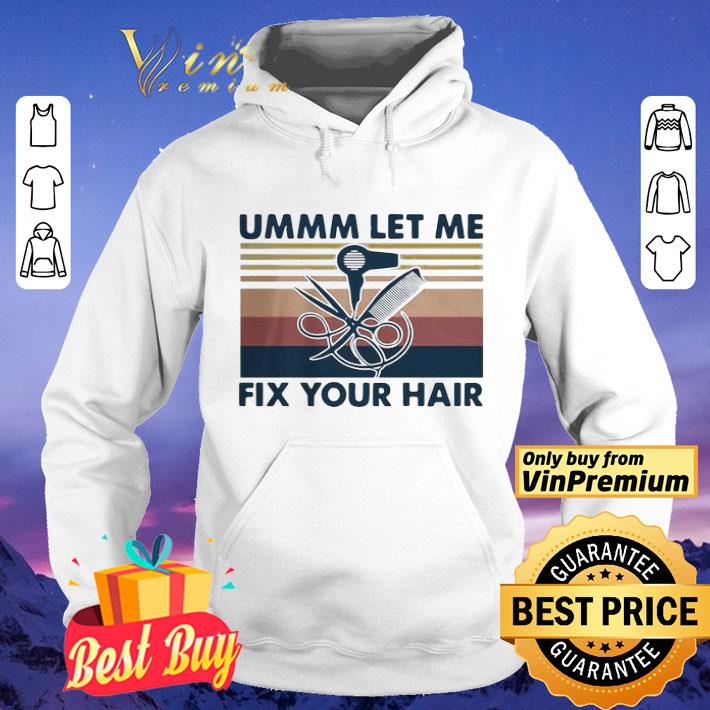 Ummm Let Me Fix Your Hair Hairstylist Vintage shirt 4 - Ummm Let Me Fix Your Hair Hairstylist Vintage shirt