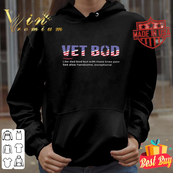 Vet Bod like dad bod but with more knee pain Independence Day shirt Vet Bod like dad bod but with more knee pain Independence Day shirt 4 - Vet Bod like dad bod but with more knee pain Independence Day shirt
