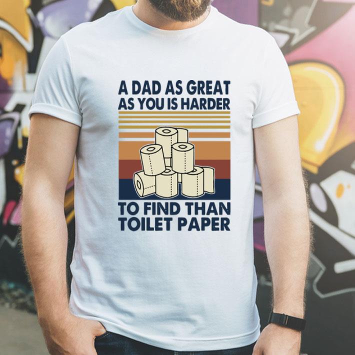 Vintage A Dad As Great As You Is Harder To Find Than Toilet Paper shirt 1 Vintage A Dad As Great As You Is Harder To Find Than Toilet Paper shirt