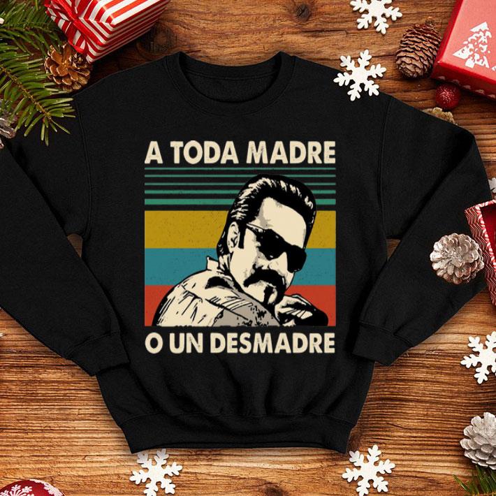 Vintage A Toda Madre O Un Desmadre shirt