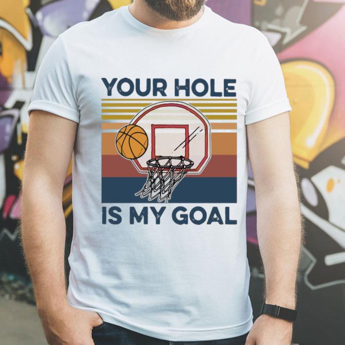 Vintage Basketball Your Hole Is My Goal shirt