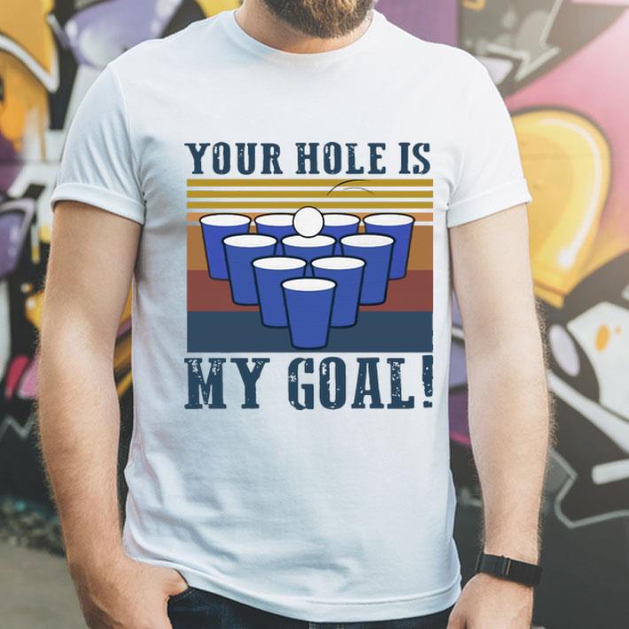 Vintage Beer Pong Your Hole Is My Goal shirt