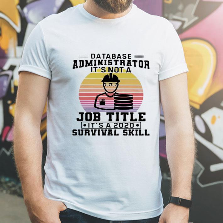 Vintage Database Administrator It’s Not A Job Title It’s A 2020 Survival Skill shirt