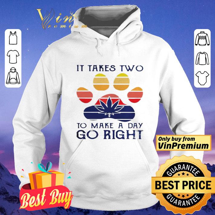 Vintage Dog Paw Weed It Takes Two To Make A Day Go Right shirt