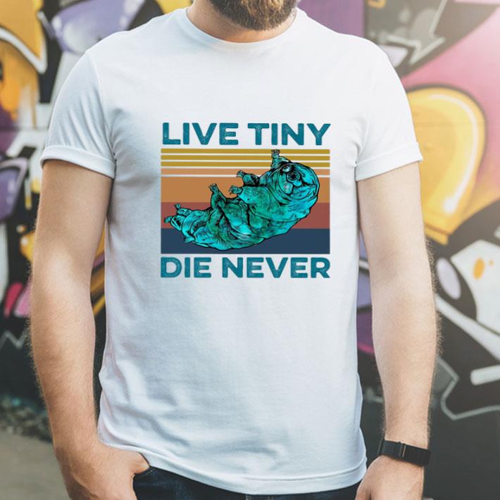 Vintage Live Tiny Die Never Tardigrade shirt