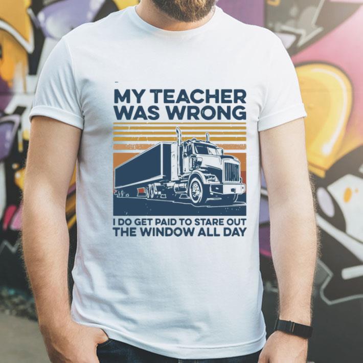 Vintage My Teacher Was Wrong I Do Get Paid To Stare Out The Window All Day shirt