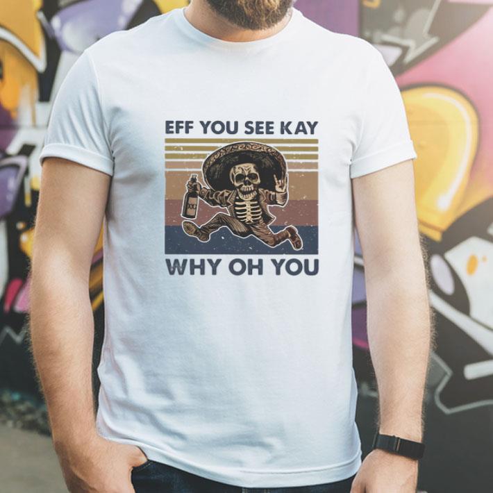 Vintage Skeleton Wine Eff You See Kay Why Oh You shirt