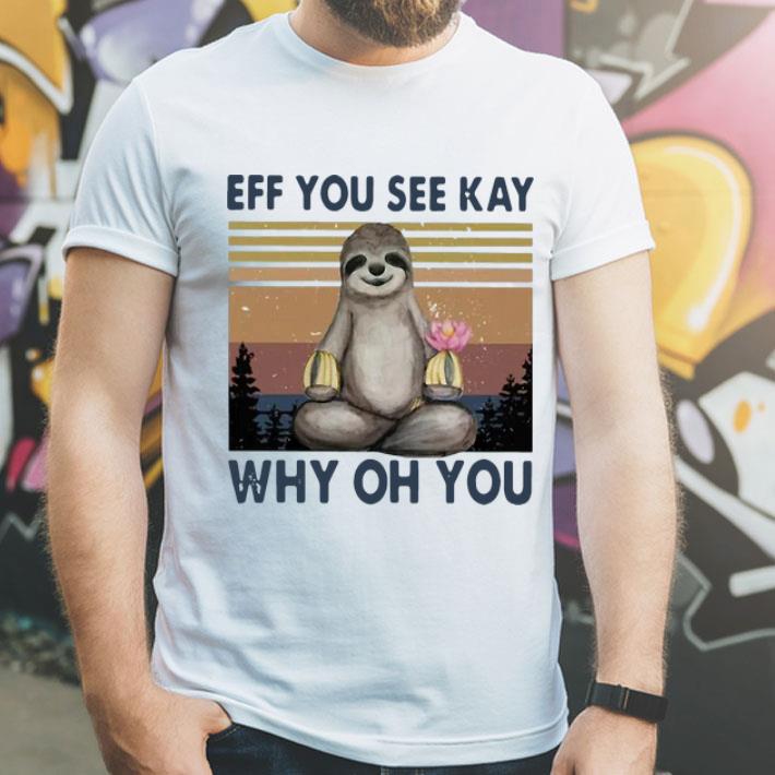 Vintage Sloth Eff You See Kay Why Oh You shirt