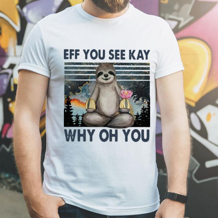 Vintage Sloth Yoga Eff You See Kay Why Oh You shirt Vintage Sloth Yoga Eff You See Kay Why Oh You shirt 4 - Vintage Sloth Yoga Eff You See Kay Why Oh You shirt