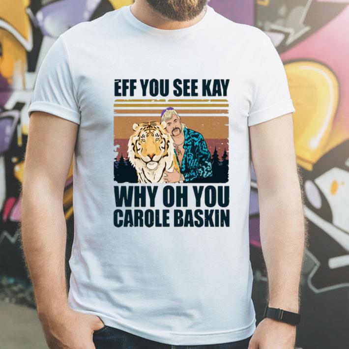 Vintage Tiger King Eff You See Kay Why Oh You Carole Baskin shirt