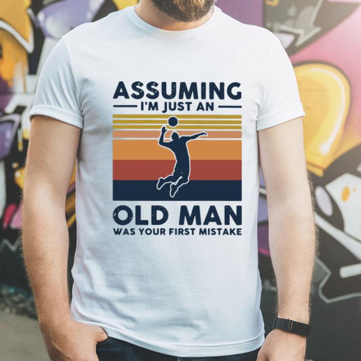 Vintage Volleyball Assuming I’m Just An Old Man Was Your First Mistake shirt