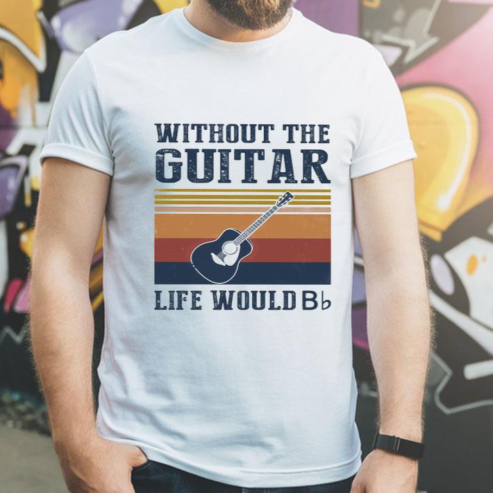 Vintage Without The Guitar Life Would Bb shirt