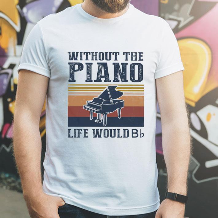 Vintage Without The Piano Life Would Bb shirt