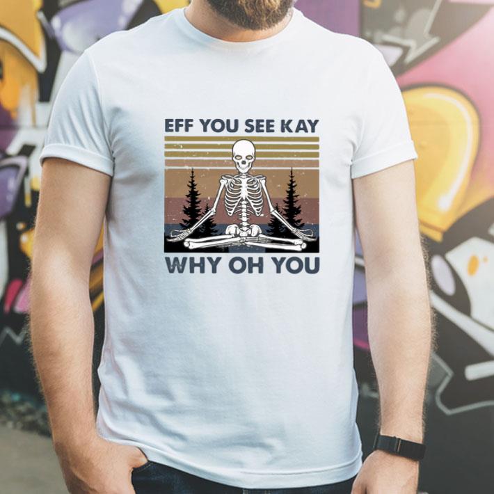 Vintage Yoga Skeleton Eff You See Kay Why Oh You shirt